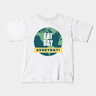 Eat day everyday! Kids T-Shirt